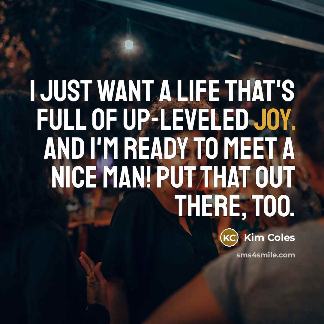 “I just want a life that's full of up-leveled joy.…” quote by Kim Coles