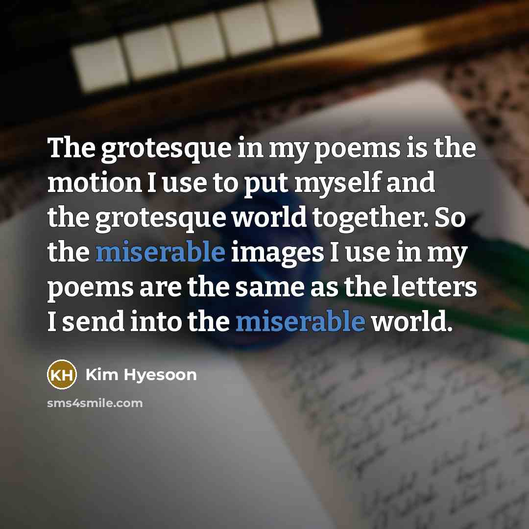 “The grotesque in my poems is the motion I use…” quote by Kim Hyesoon