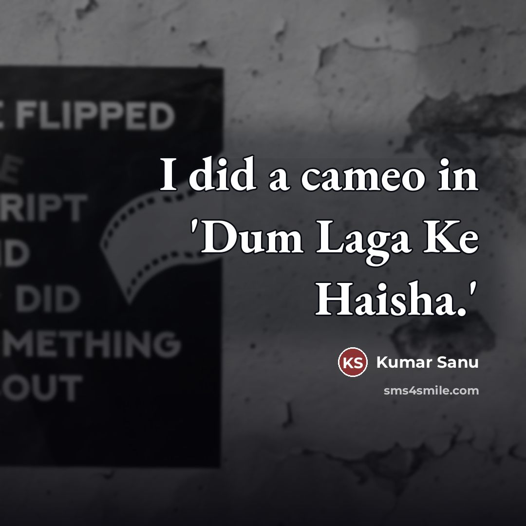 “I did a cameo in 'Dum Laga Ke Haisha.'…” quote by Kumar Sanu