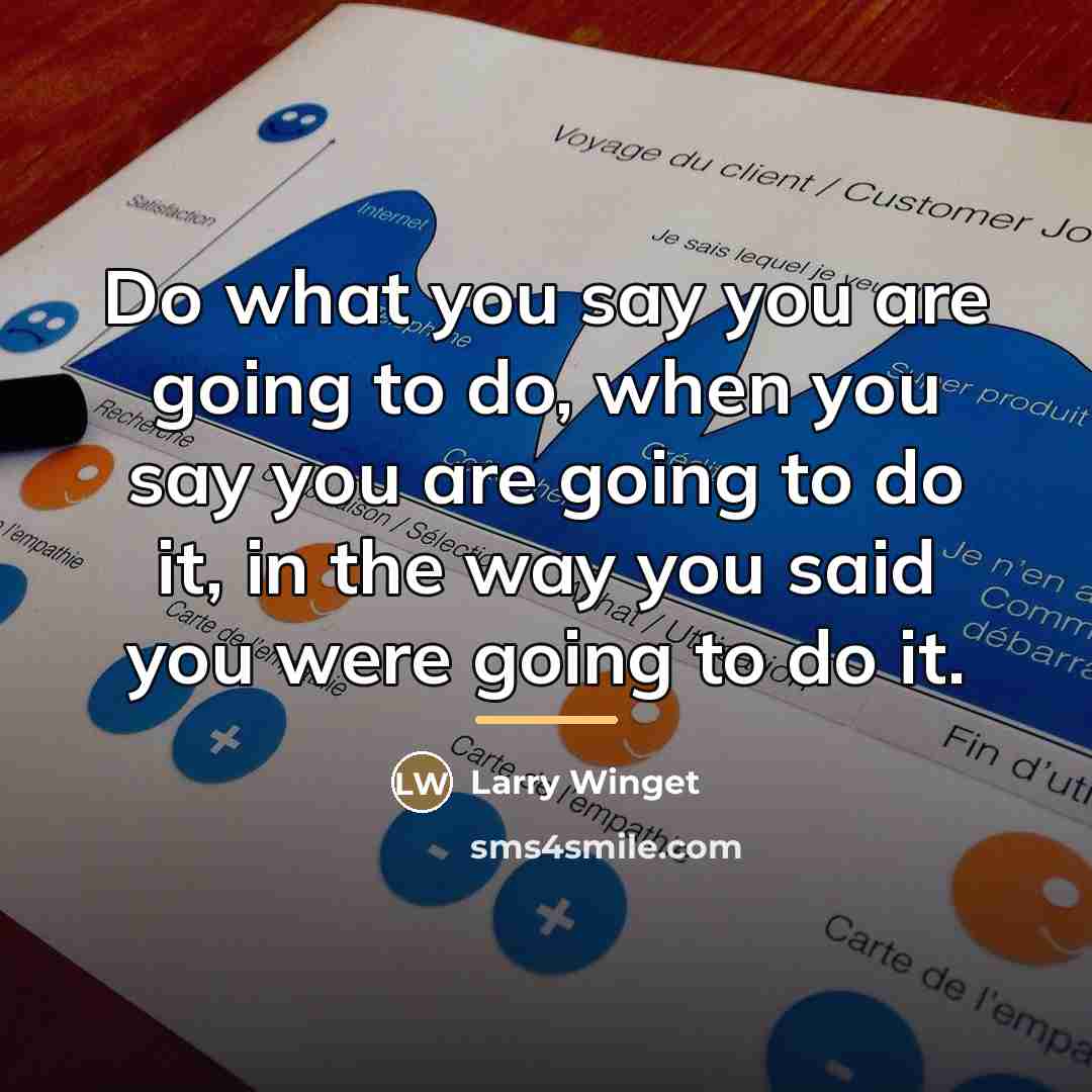 “Do what you say you are going to do, when…” quote by Larry Winget