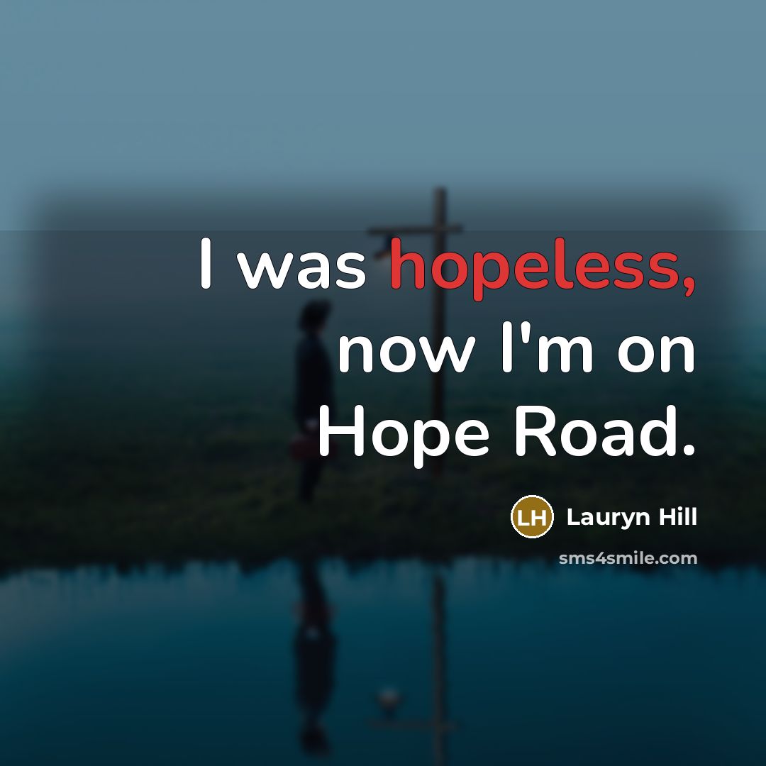 “I was hopeless, now I'm on Hope Road.…” quote by Lauryn Hill