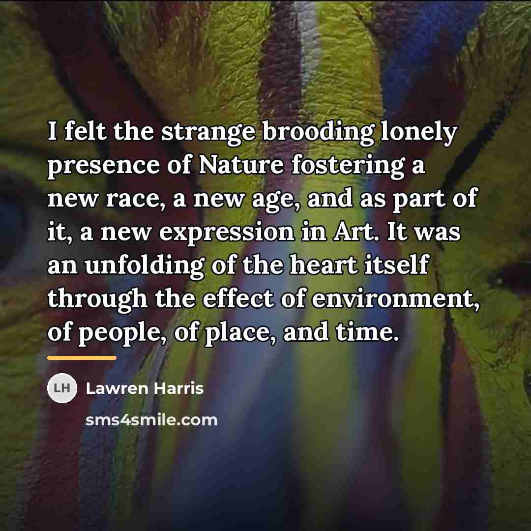 “I felt the strange brooding lonely presence of Nature fostering…” quote by Lawren Harris