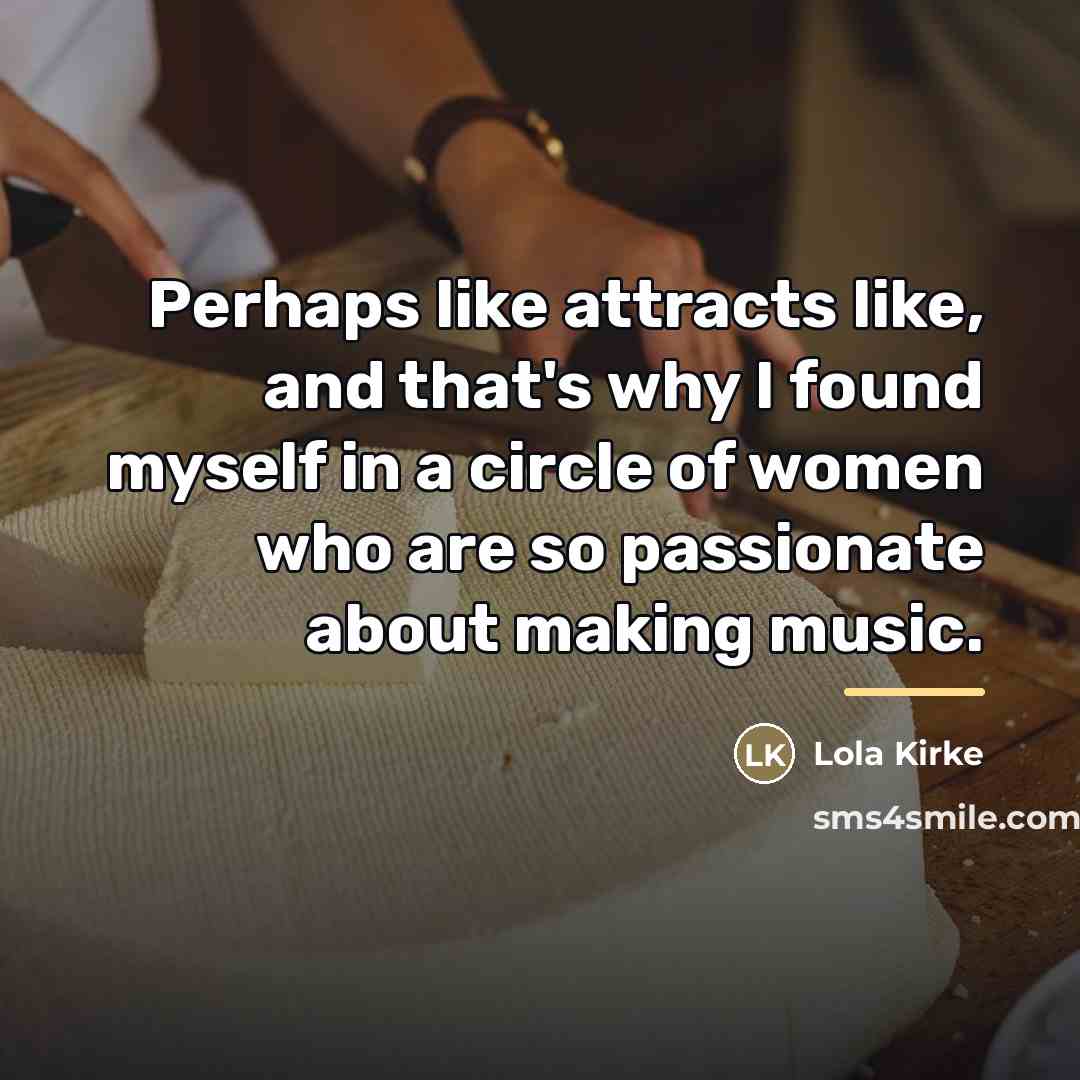 “Perhaps like attracts like, and that's why I found myself…” quote by Lola Kirke
