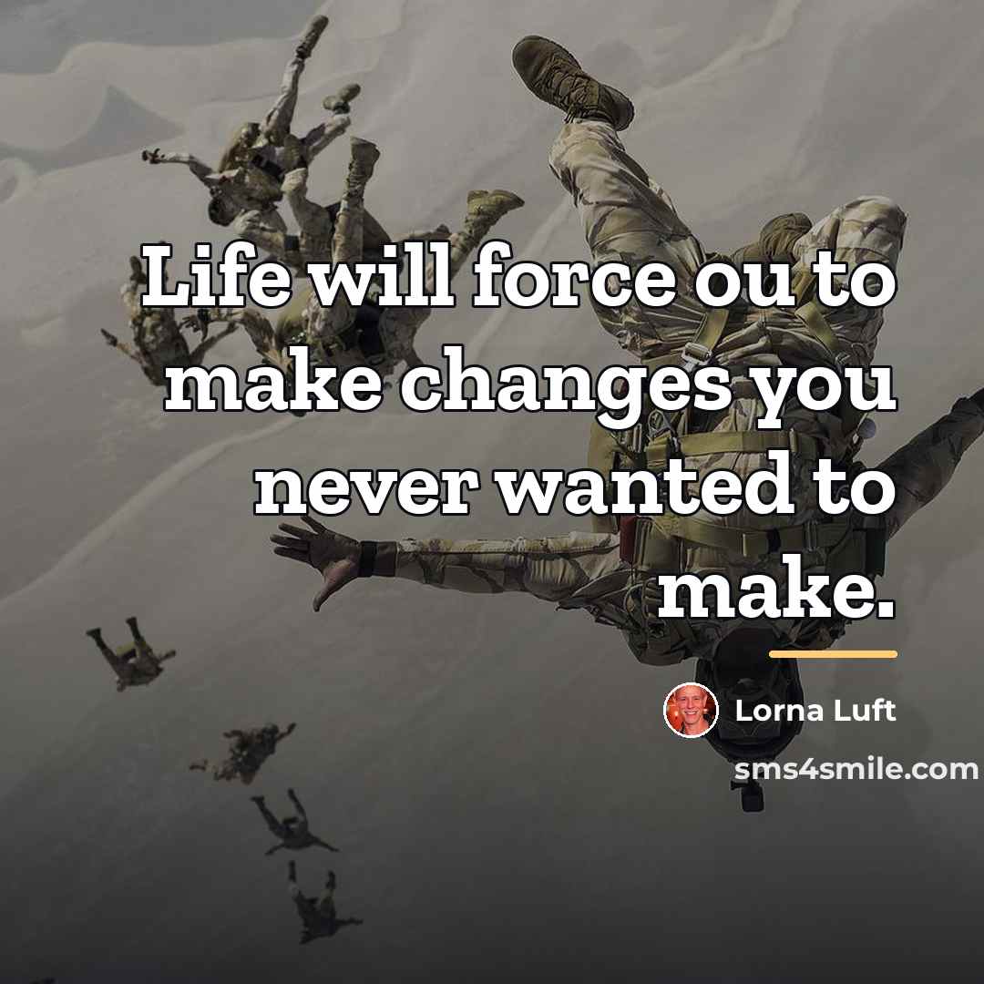“Life will force ou to make changes you never wanted…” quote by Lorna Luft