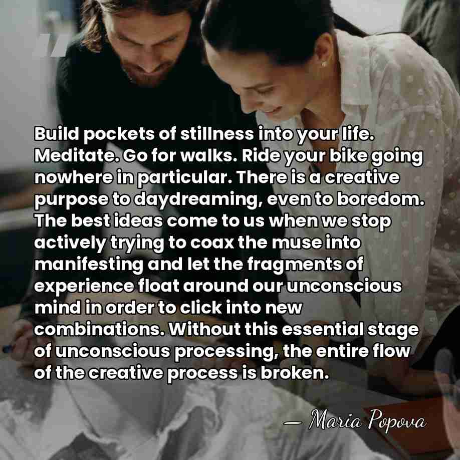 Build pockets of stillness into your life. Meditate. Go for walks. Ride&hellip; - Maria Popova
