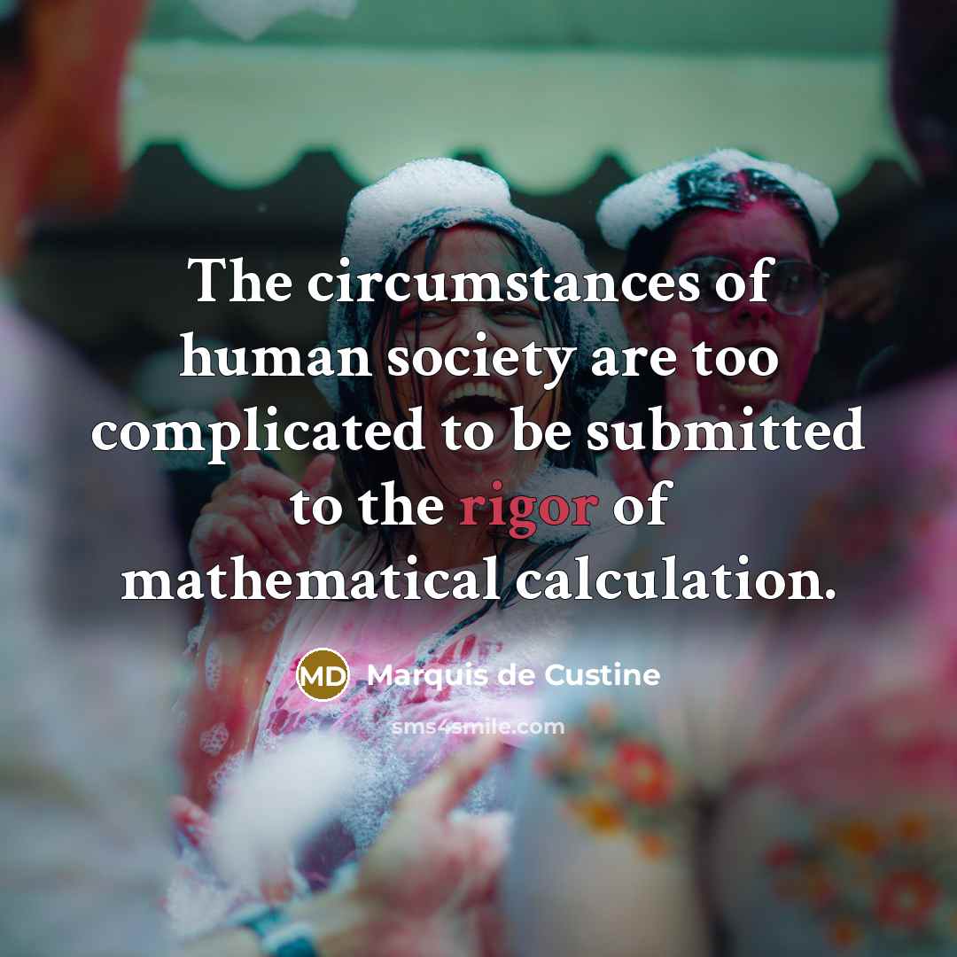 “The circumstances of human society are too complicated to be…” quote by Marquis de Custine