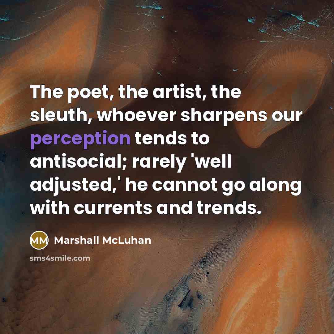 “The poet, the artist, the sleuth, whoever sharpens our perception…” quote by Marshall McLuhan