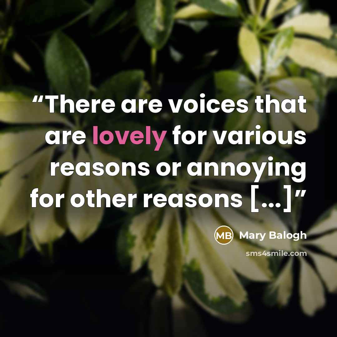 “There are voices that are lovely for various reasons or annoying for other reasons [...]” quote by Mary Balogh