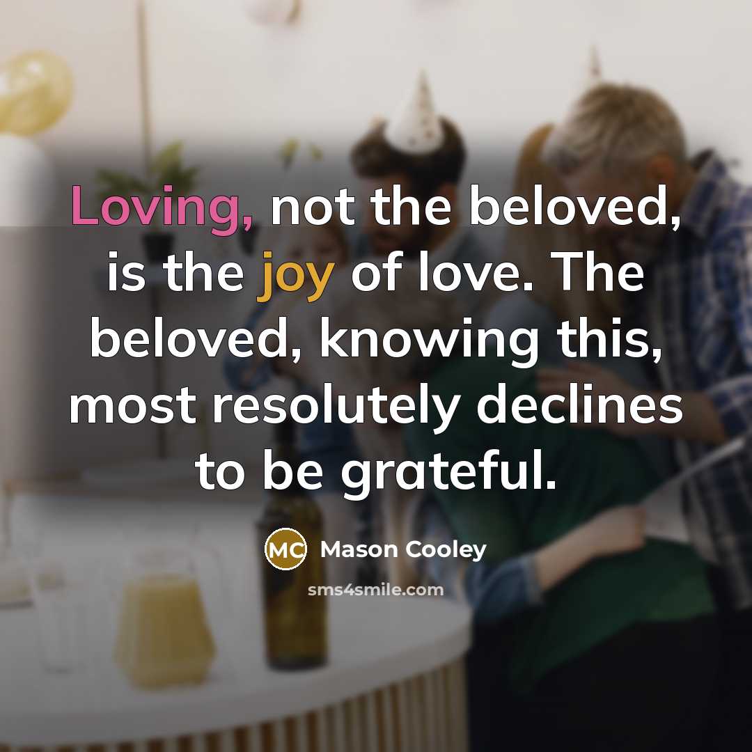 “Loving, not the beloved, is the joy of love. The…” quote by Mason Cooley