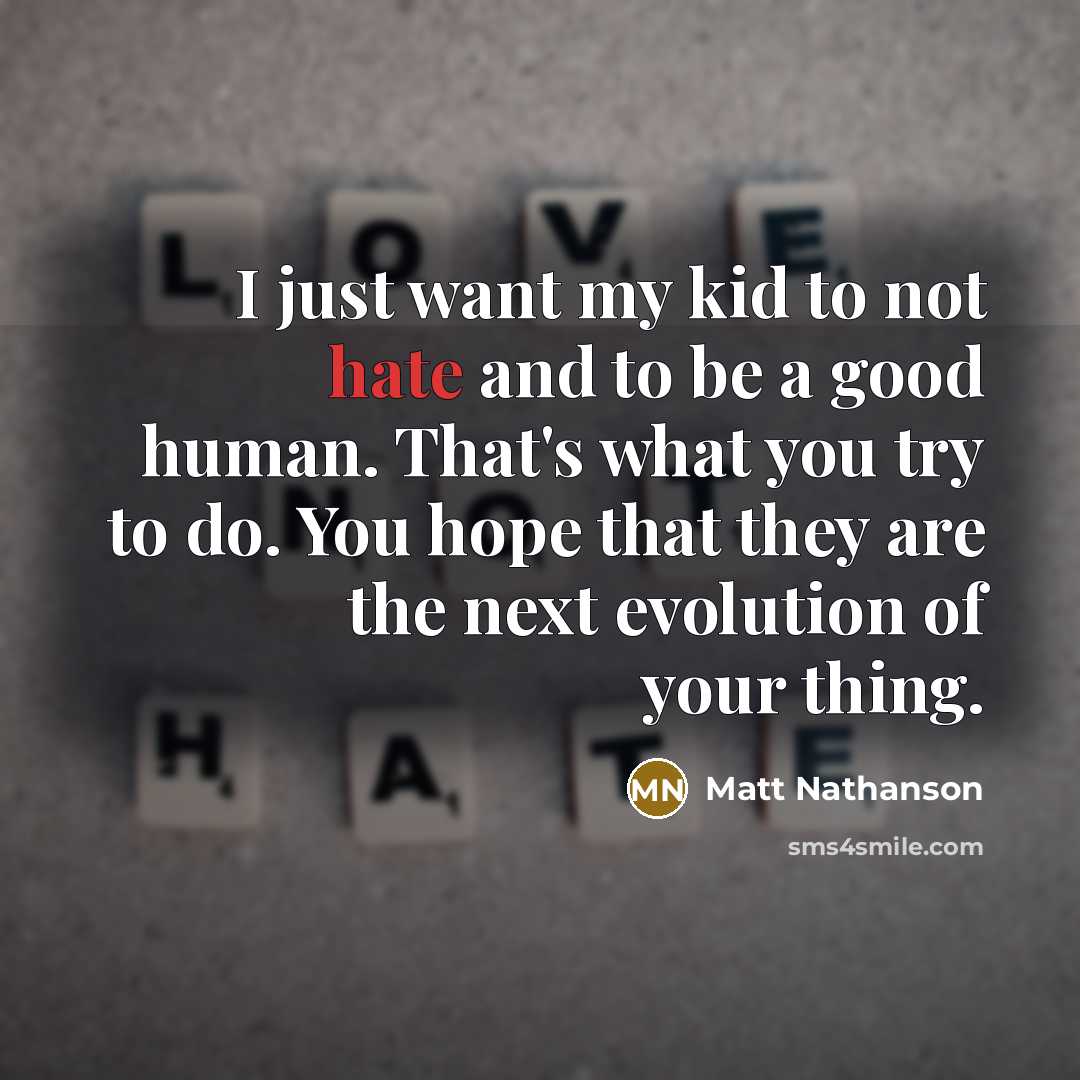 “I just want my kid to not hate and to…” quote by Matt Nathanson