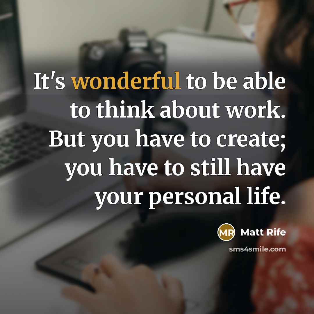 “It's wonderful to be able to think about work. But…” quote by Matt Rife