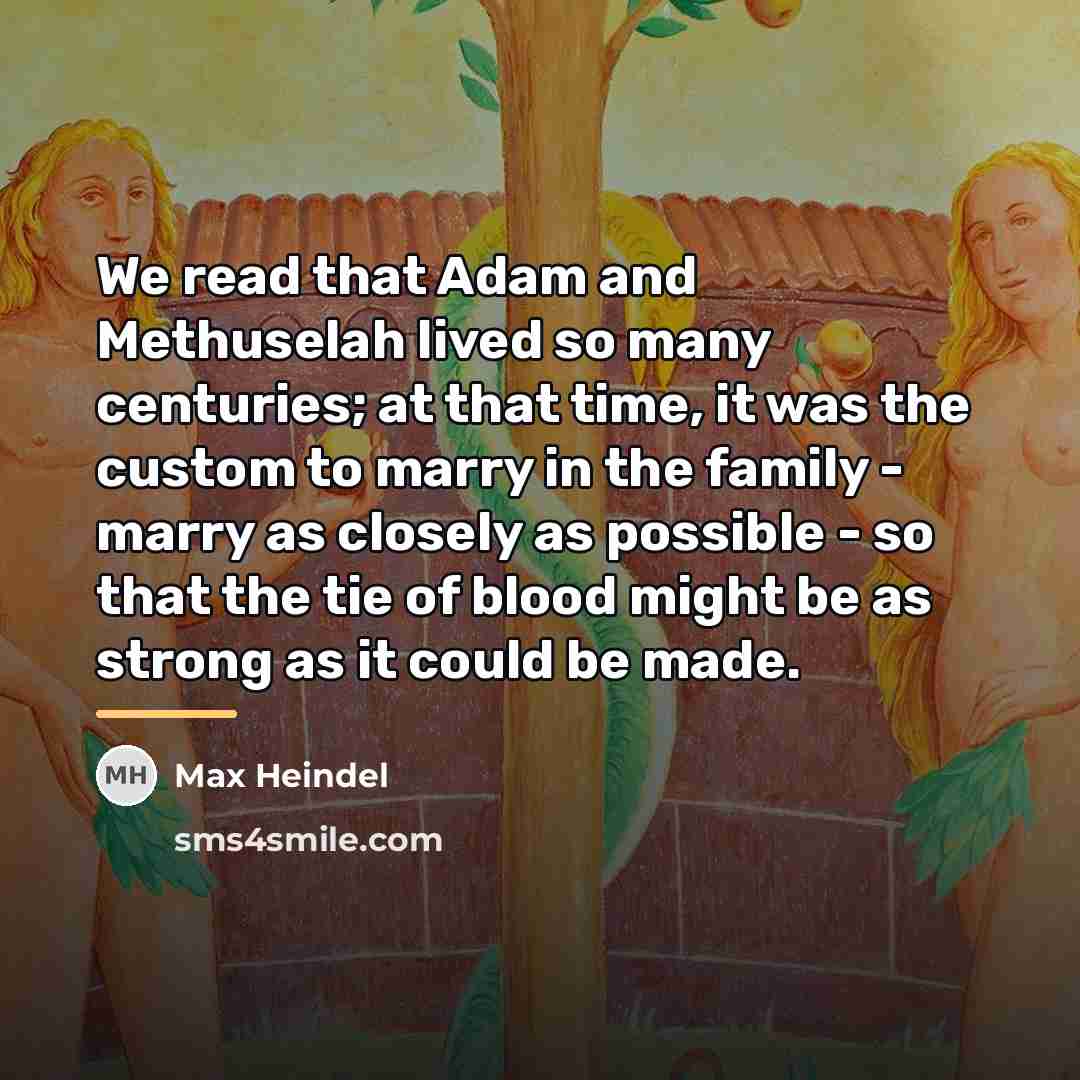 “We read that Adam and Methuselah lived so many centuries;…” quote by Max Heindel