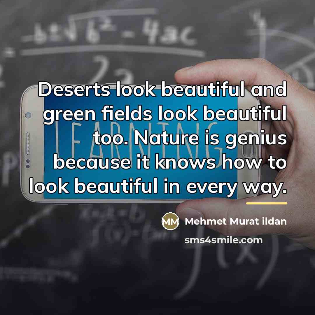 “Deserts look beautiful and green fields look beautiful too. Nature…” quote by Mehmet Murat Ildan