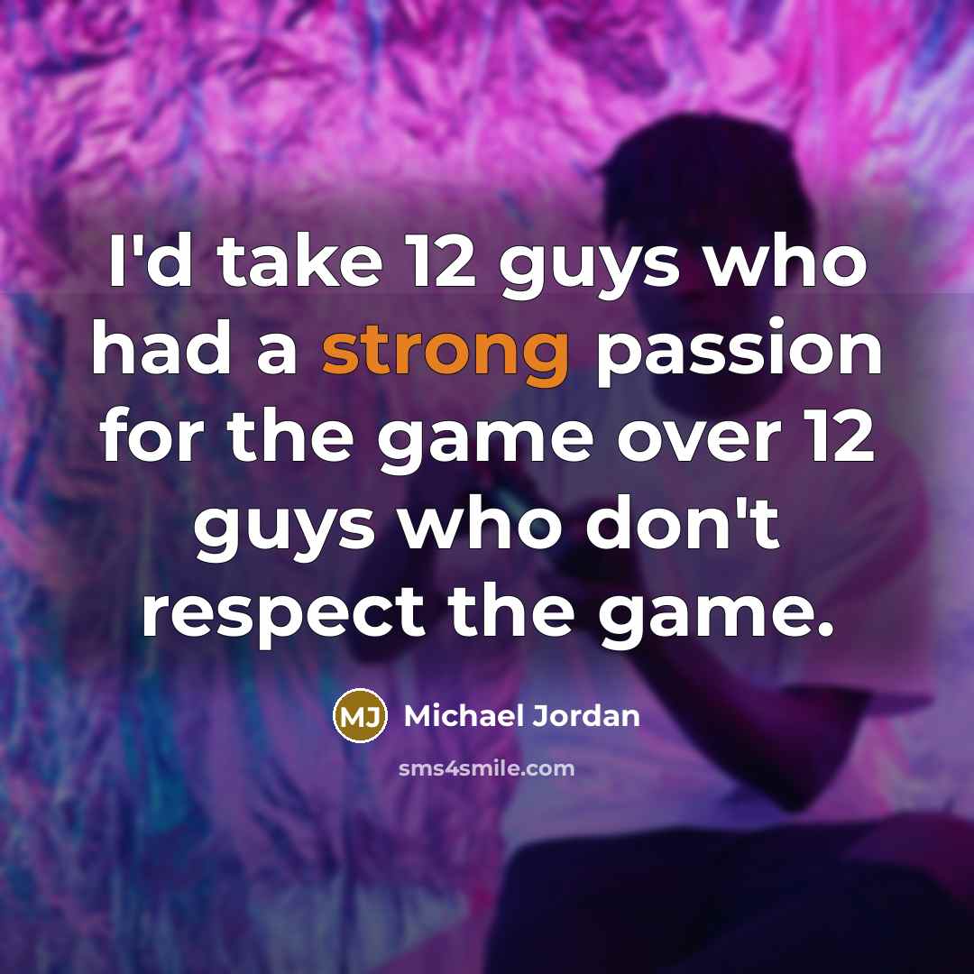 “I'd take 12 guys who had a strong passion for…” quote by Michael Jordan