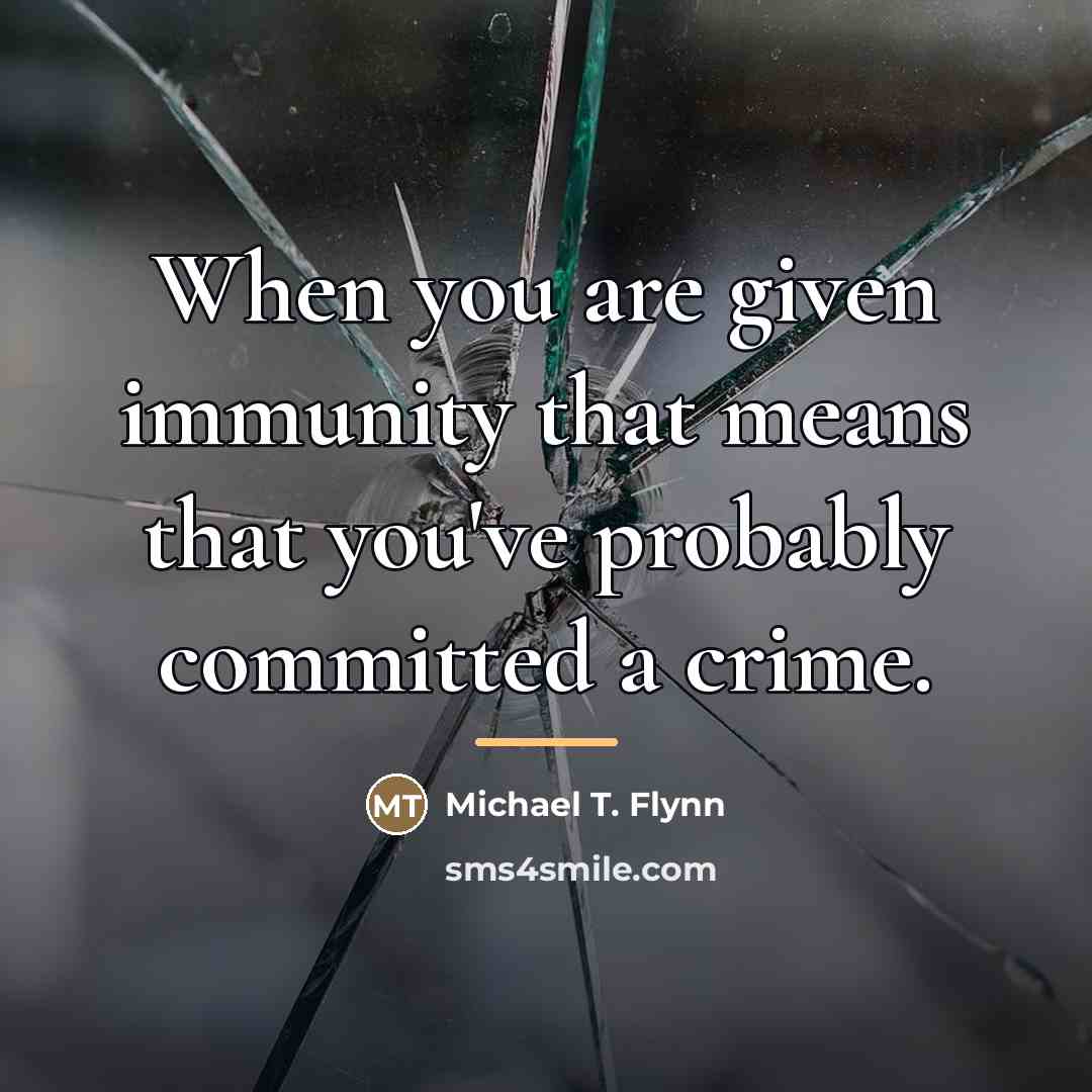 “When you are given immunity that means that you've probably…” quote by Michael T. Flynn