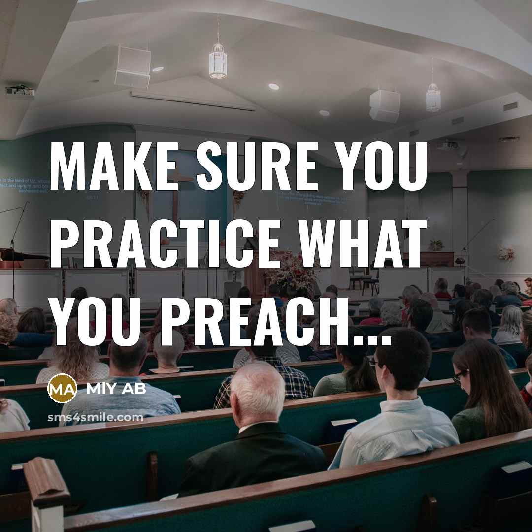 “Make sure you practice what you preach...…” quote by MlY AB