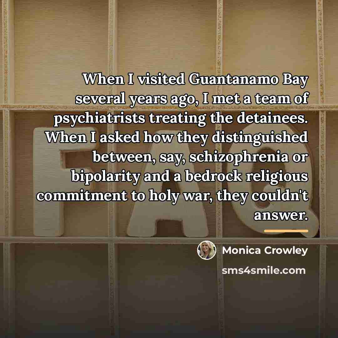 “When I visited Guantanamo Bay several years ago, I met…” quote by Monica Crowley
