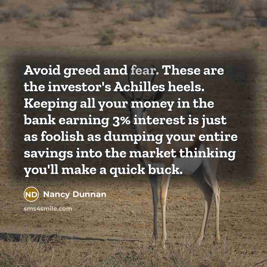 “Avoid greed and fear. These are the investor's Achilles heels.…” quote by Nancy Dunnan