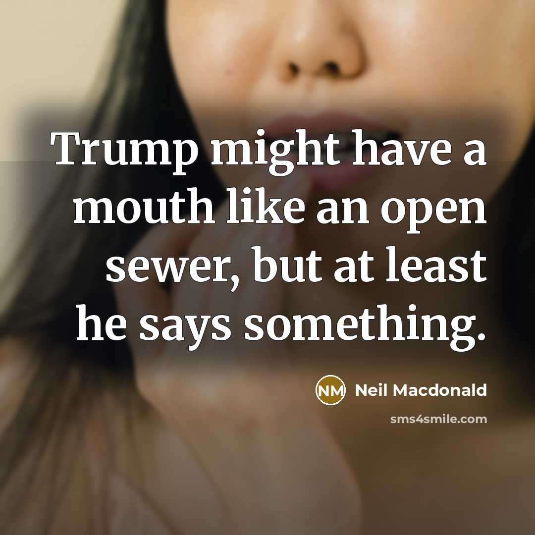 “Trump might have a mouth like an open sewer, but…” quote by Neil Macdonald