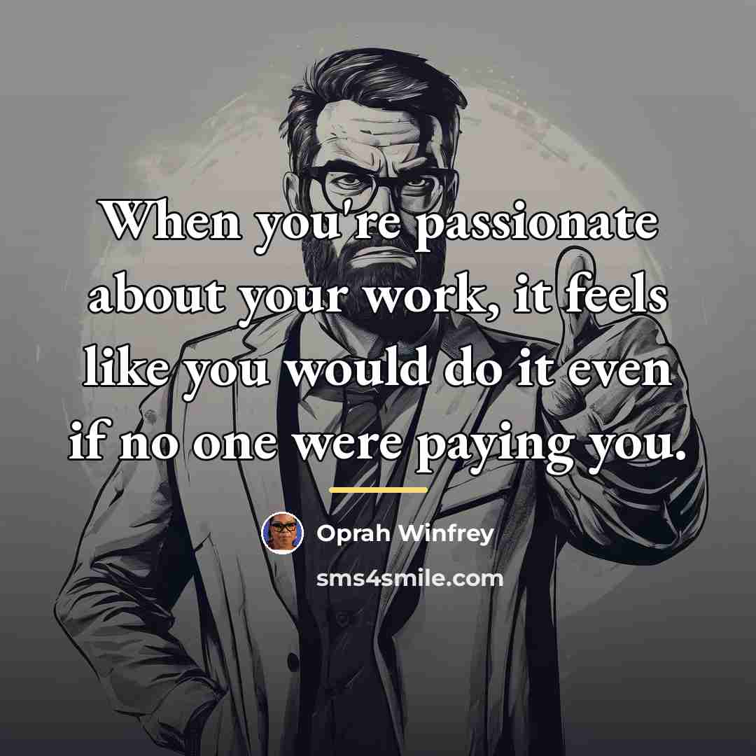 “When you're passionate about your work, it feels like you…” quote by Oprah Winfrey