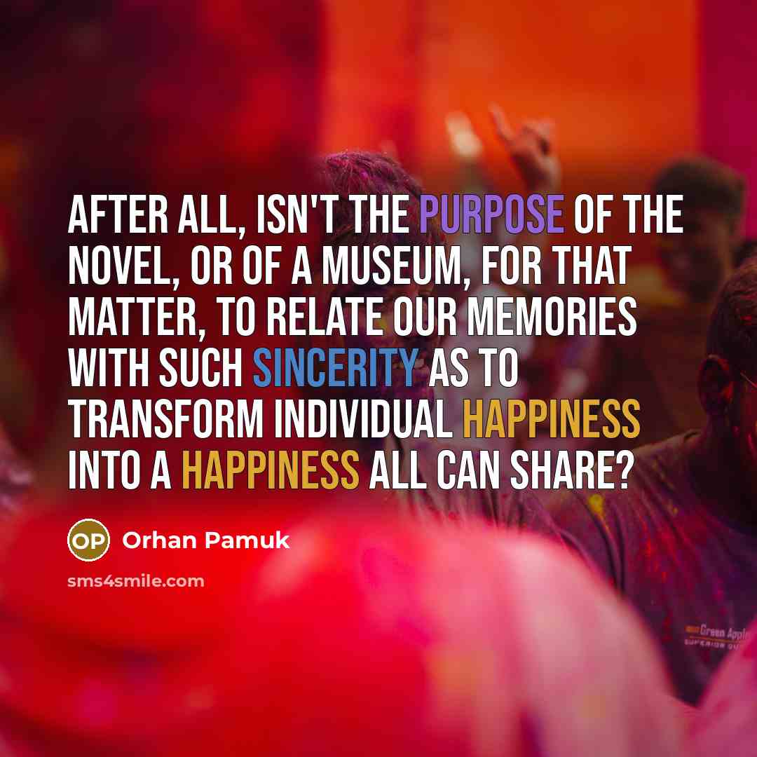 “After all, isn't the purpose of the novel, or of…” quote by Orhan Pamuk