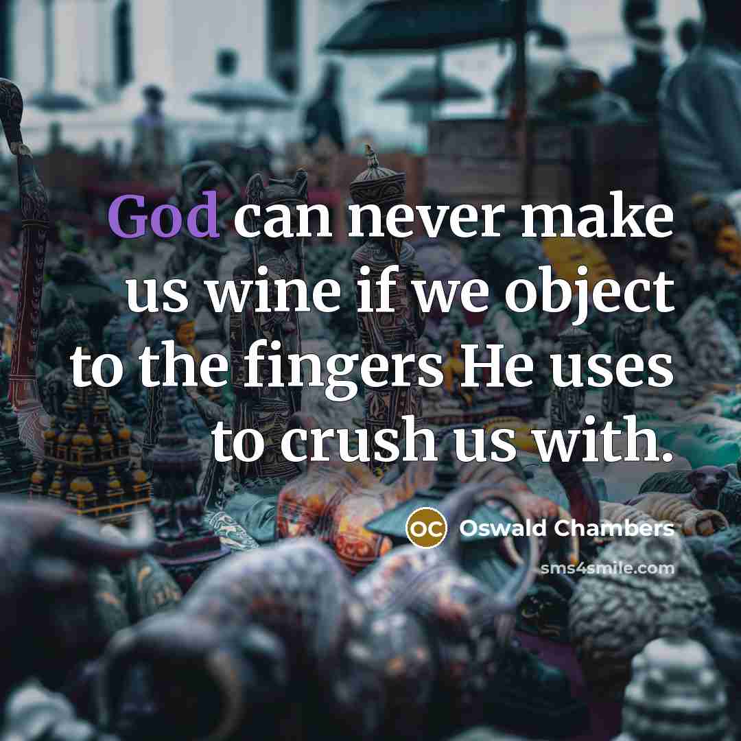 “God can never make us wine if we object to…” quote by Oswald Chambers