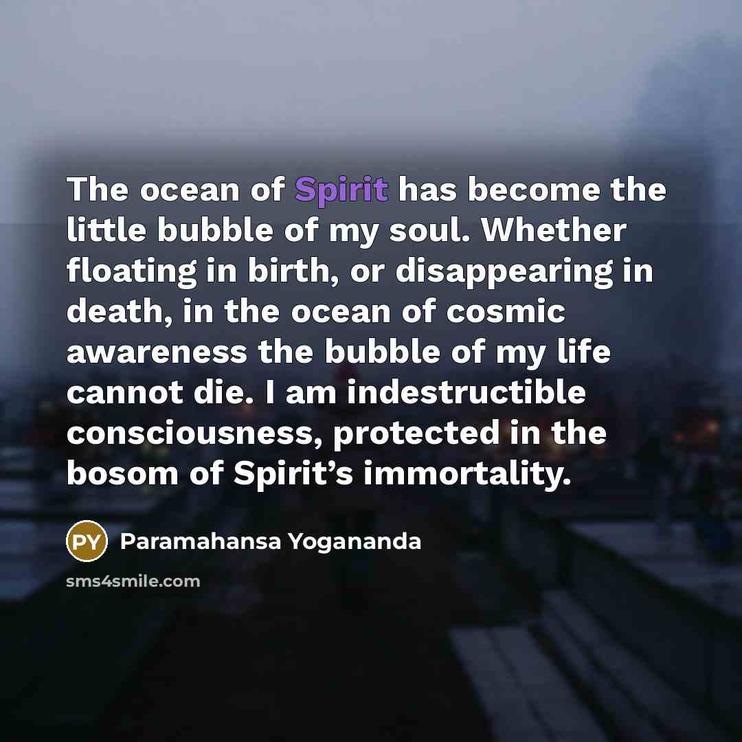 “The ocean of Spirit has become the little bubble of…” quote by Paramahansa Yogananda