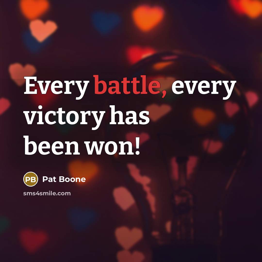 “Every battle, every victory has been won!…” quote by Pat Boone