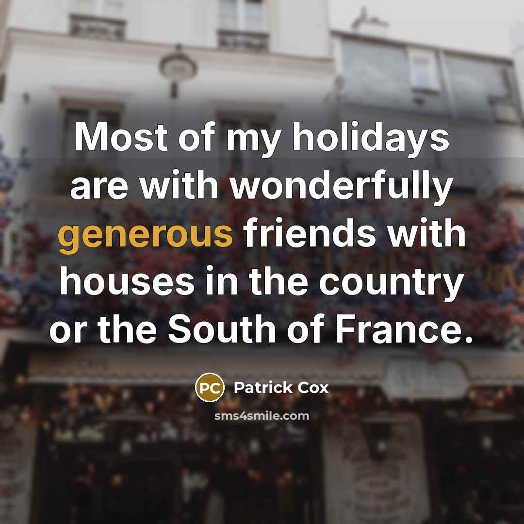 “Most of my holidays are with wonderfully generous friends with…” quote by Patrick Cox