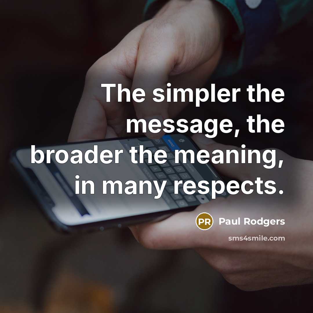 “The simpler the message, the broader the meaning, in many…” quote by Paul Rodgers