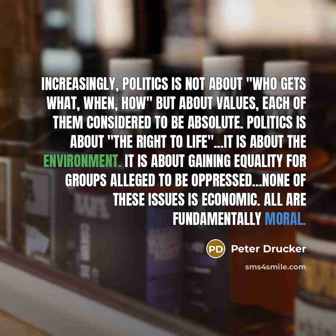 “Increasingly, politics is not about "who gets what, when, how"…” quote by Peter Drucker