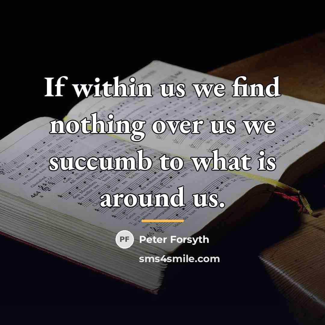 “If within us we find nothing over us we succumb…” quote by Peter Forsyth