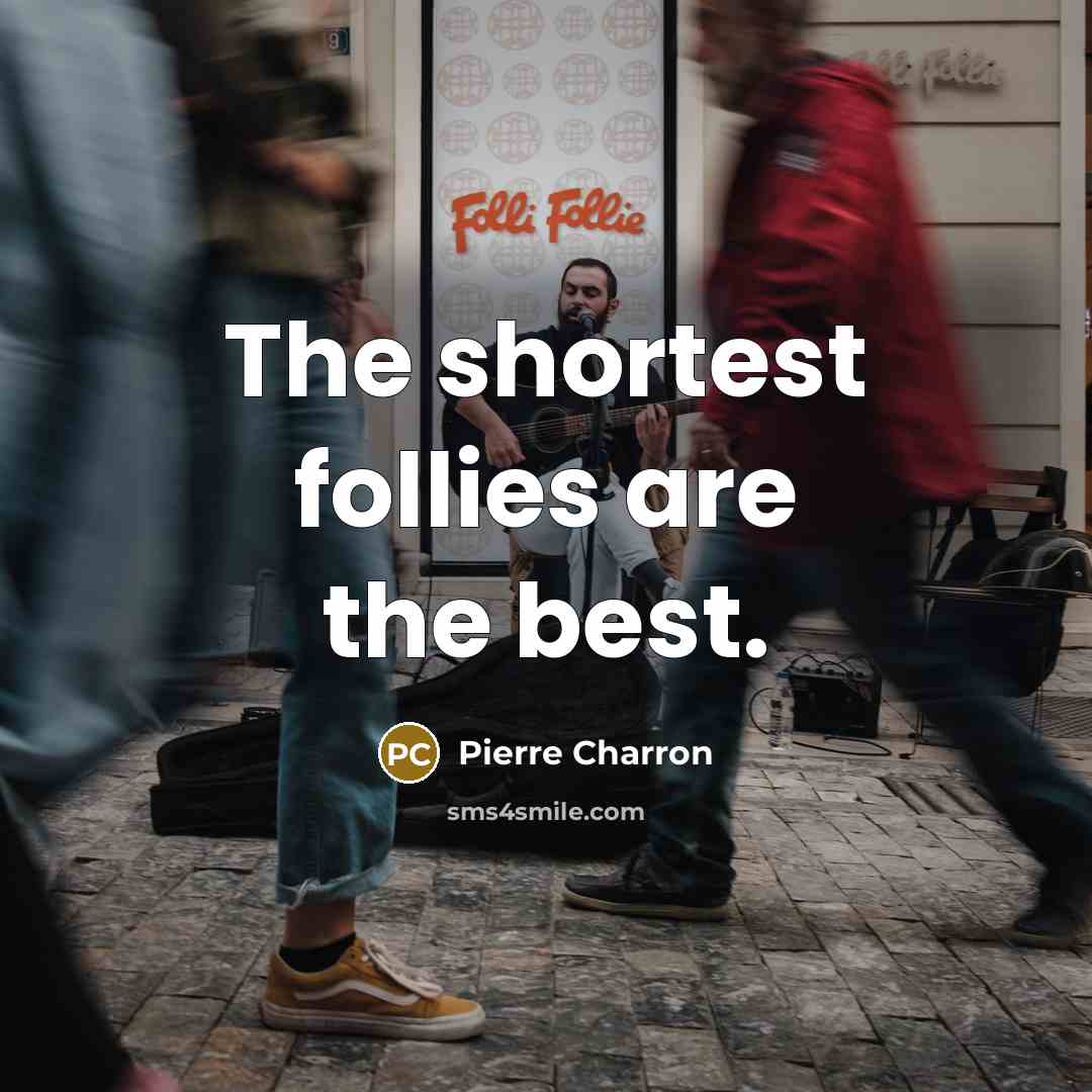 “The shortest follies are the best.…” quote by Pierre Charron