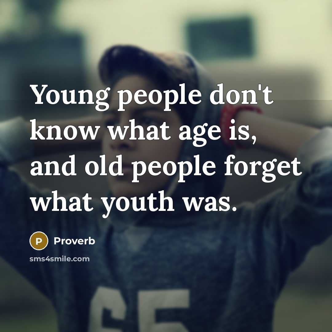 “Young people don't know what age is, and old people…” quote by Proverb