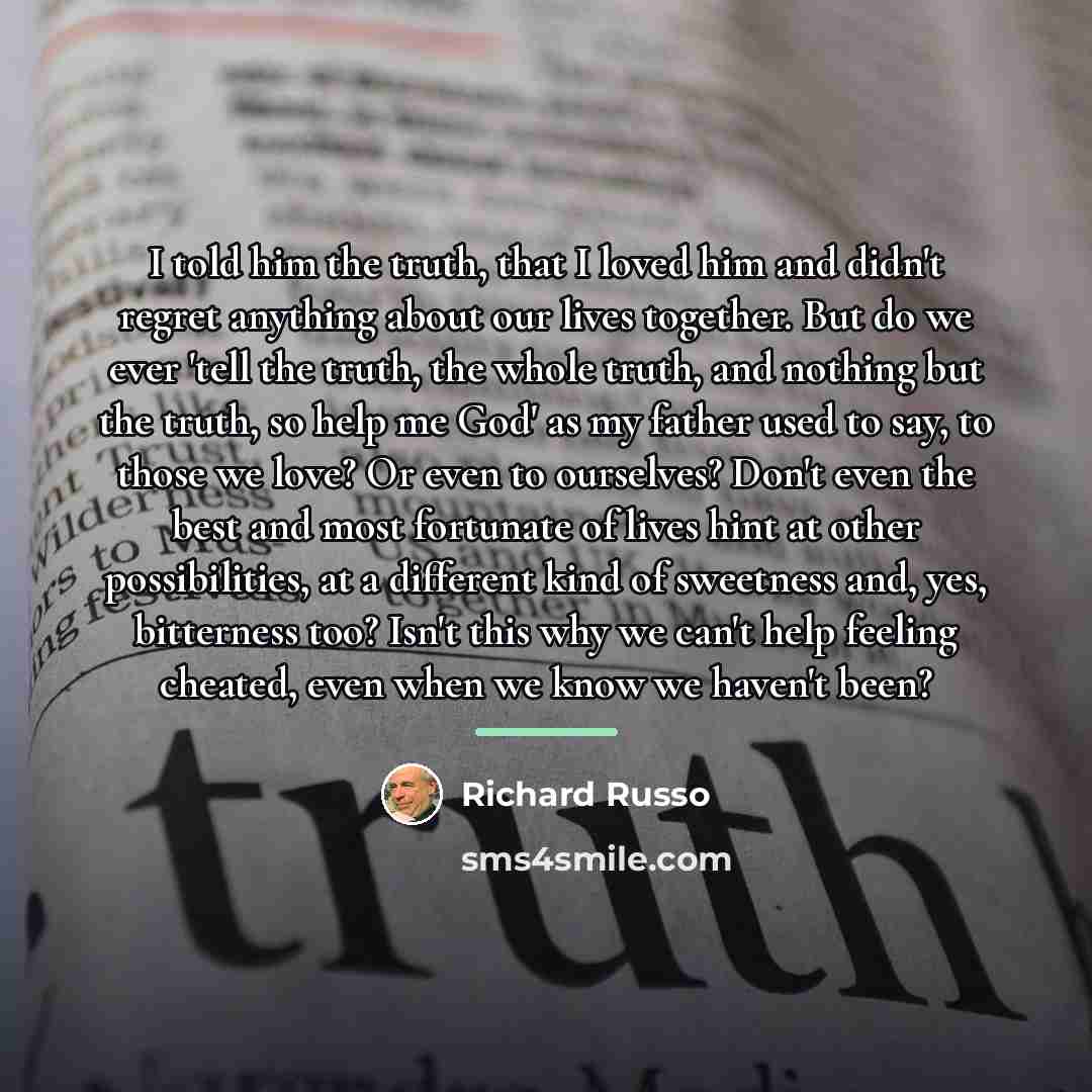 “I told him the truth, that I loved him and…” quote by Richard Russo