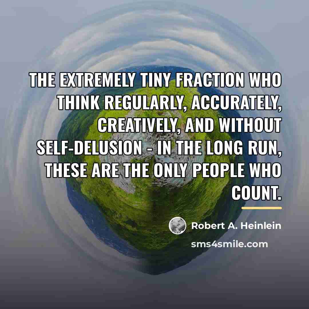 “The extremely tiny fraction who think regularly, accurately, creatively, and…” quote by Robert A. Heinlein