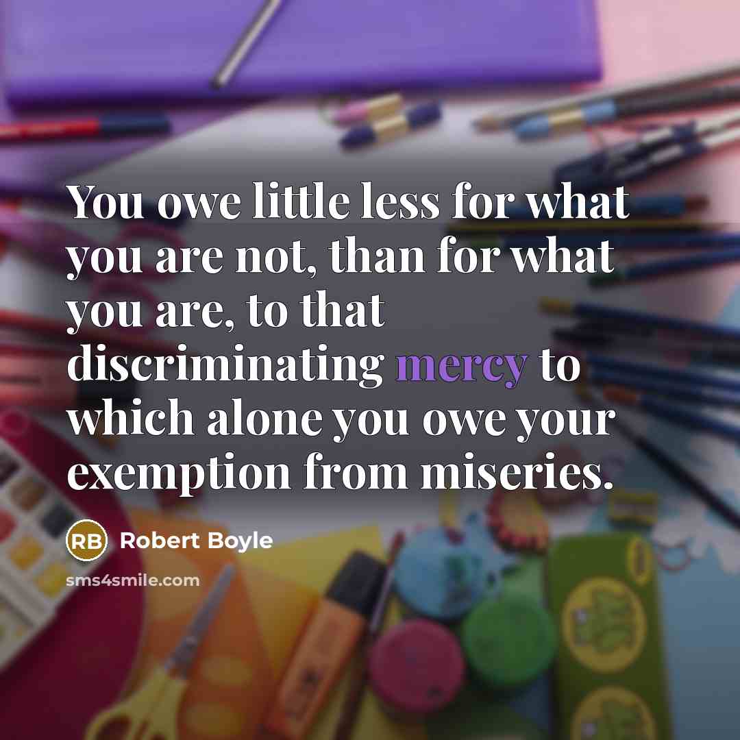 “You owe little less for what you are not, than…” quote by Robert Boyle