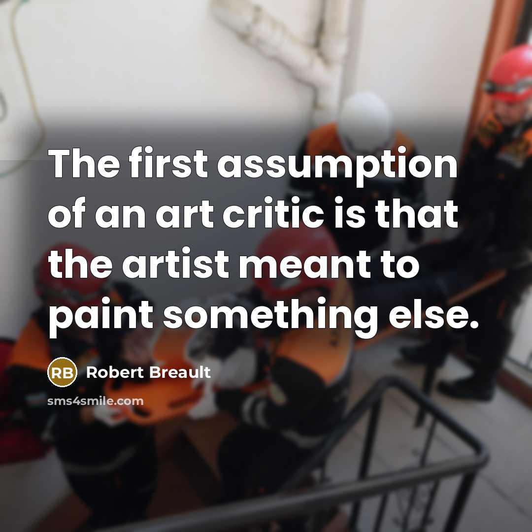 “The first assumption of an art critic is that the…” quote by Robert Breault