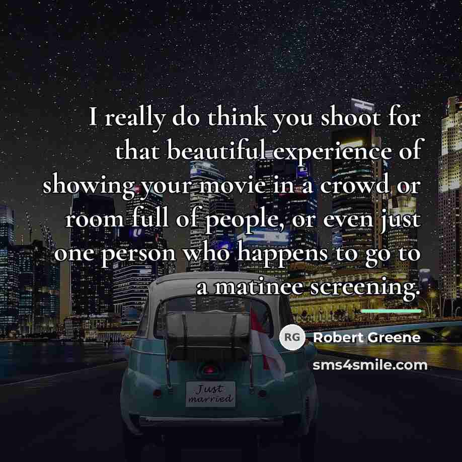 “I really do think you shoot for that beautiful experience…” quote by Robert Greene