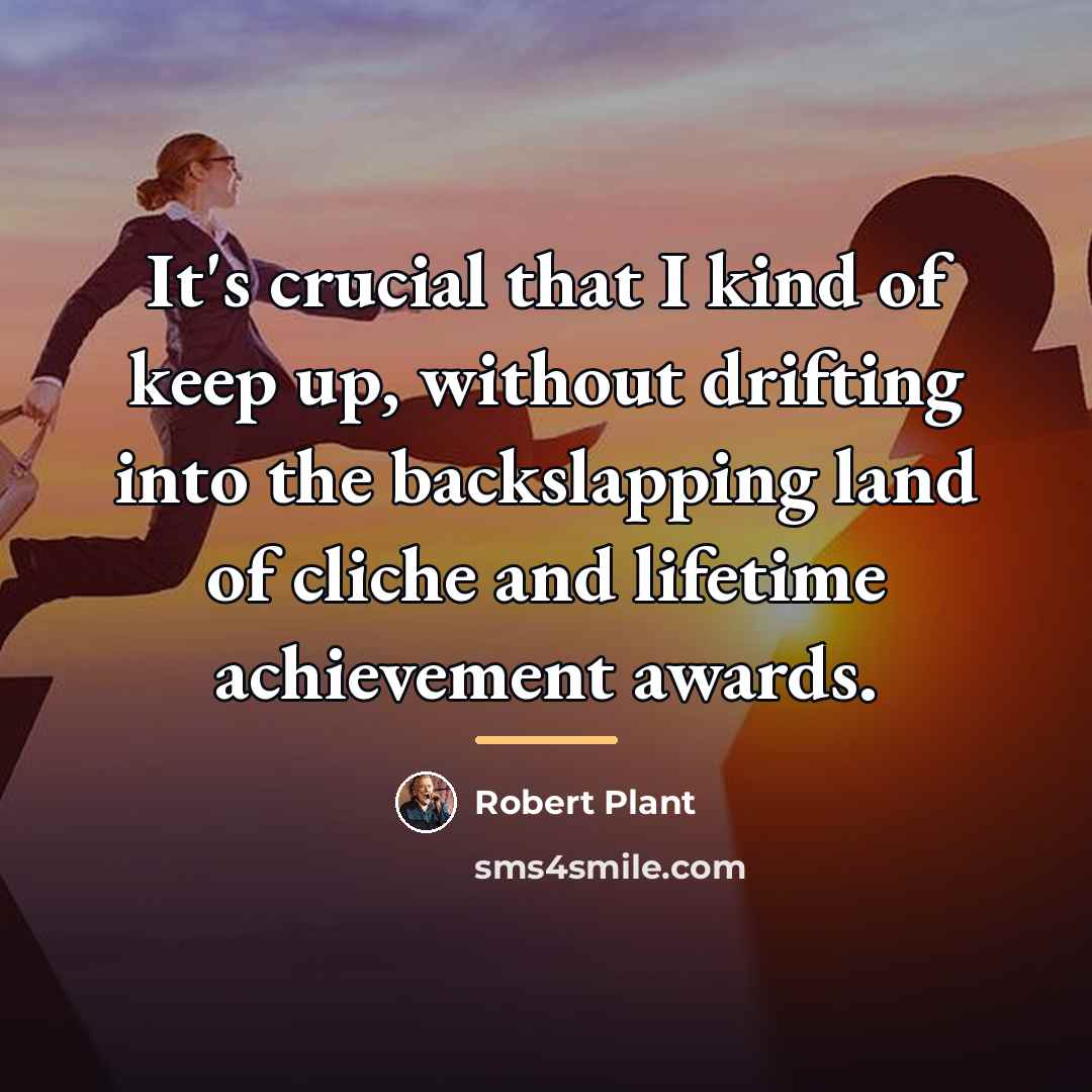 “It's crucial that I kind of keep up, without drifting…” quote by Robert Plant