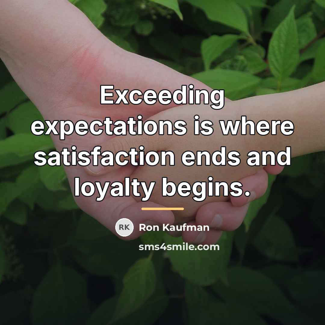 “Exceeding expectations is where satisfaction ends and loyalty begins.…” quote by Ron Kaufman