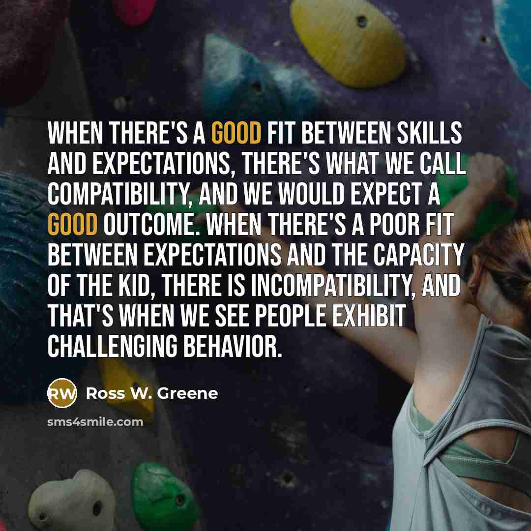 “When there's a good fit between skills and expectations, there's…” quote by Ross W. Greene