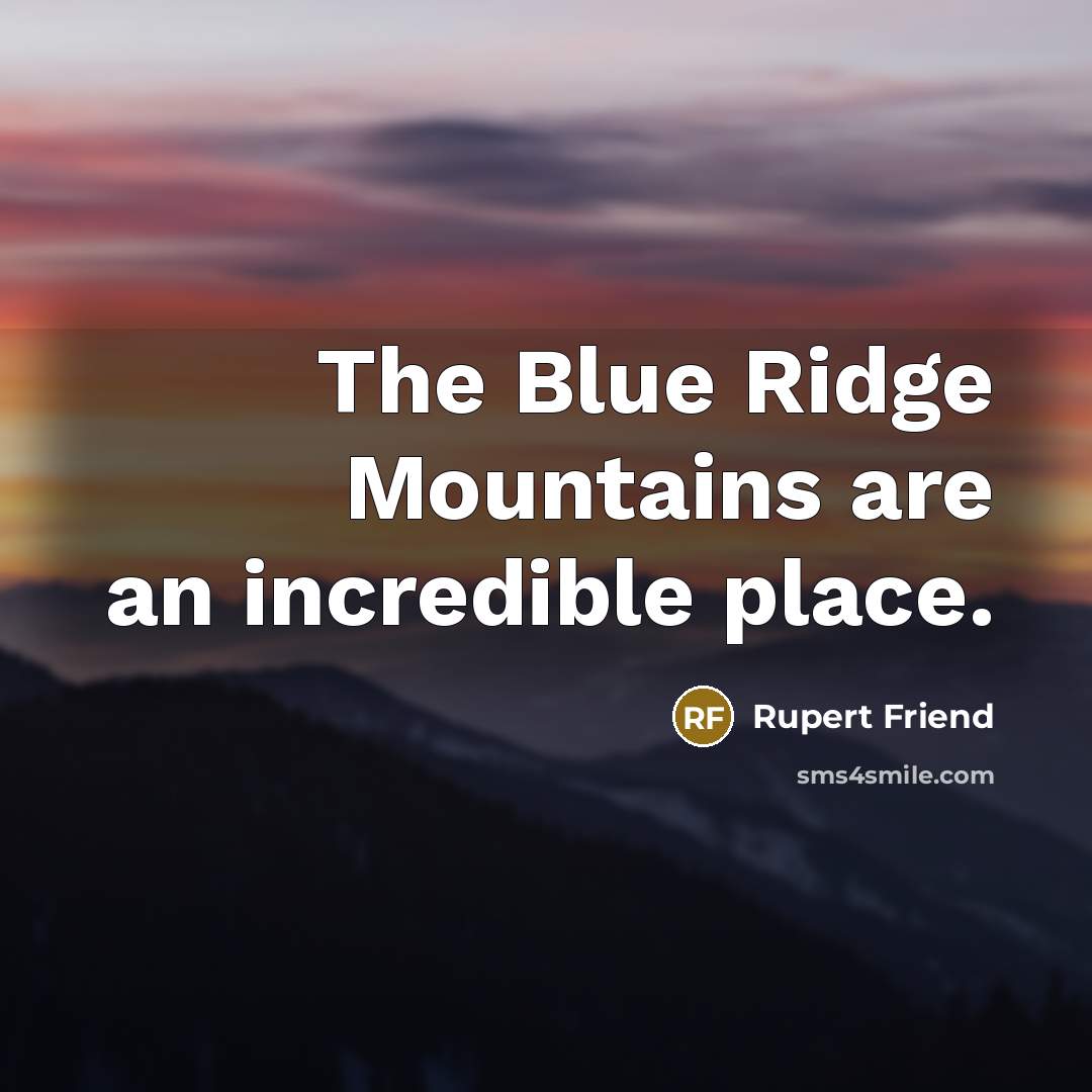 “The Blue Ridge Mountains are an incredible place.…” quote by Rupert Friend