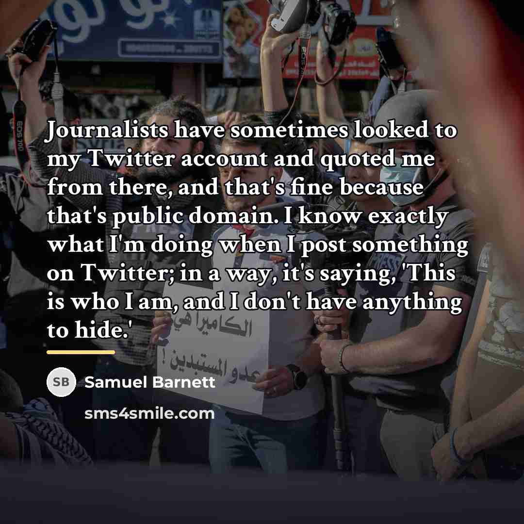“Journalists have sometimes looked to my Twitter account and quoted…” quote by Samuel Barnett