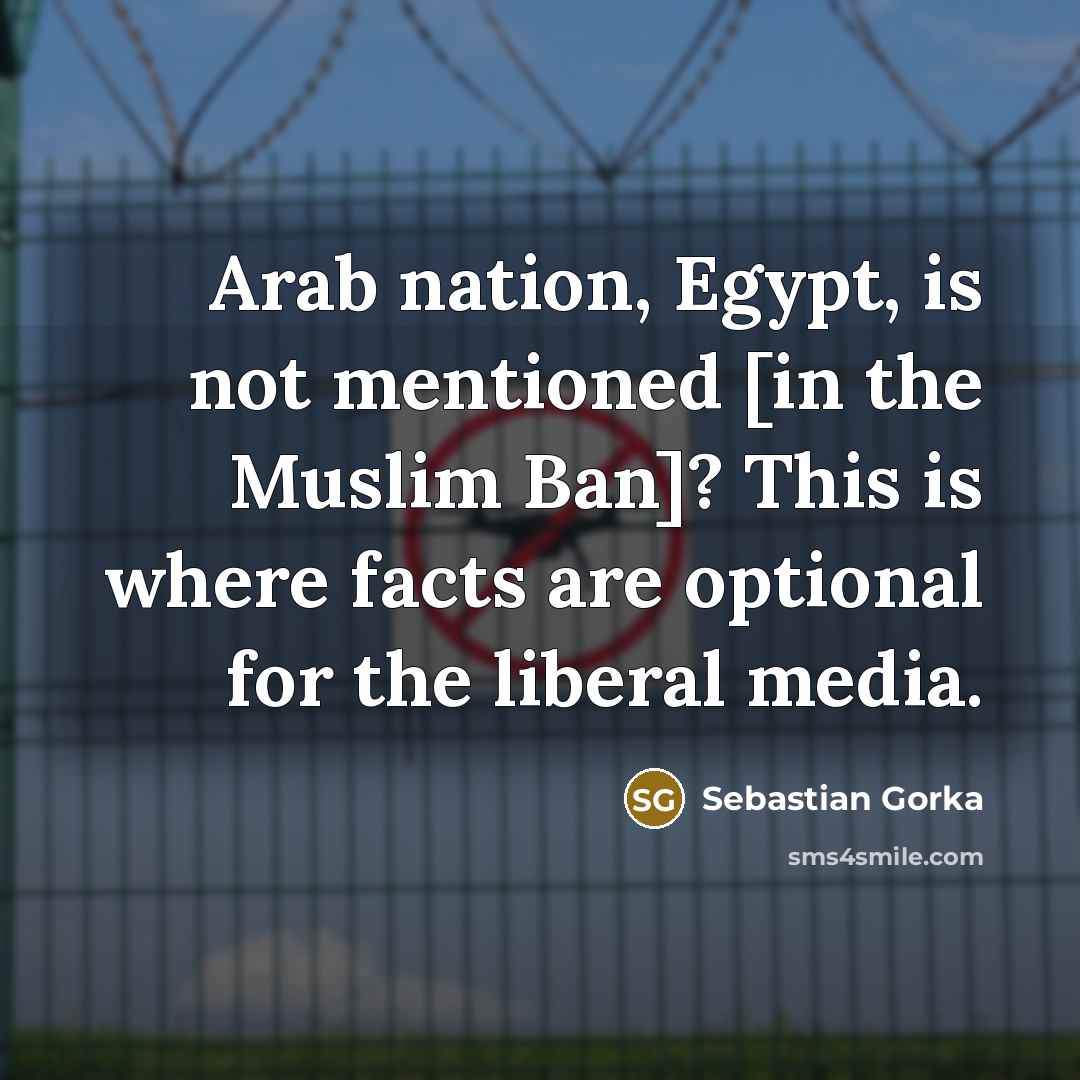 “Arab nation, Egypt, is not mentioned [in the Muslim Ban]?…” quote by Sebastian Gorka