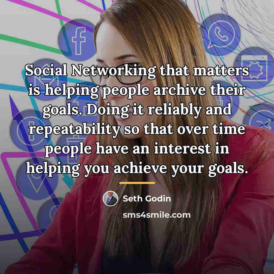 “Social Networking that matters is helping people archive their goals.…” quote by Seth Godin