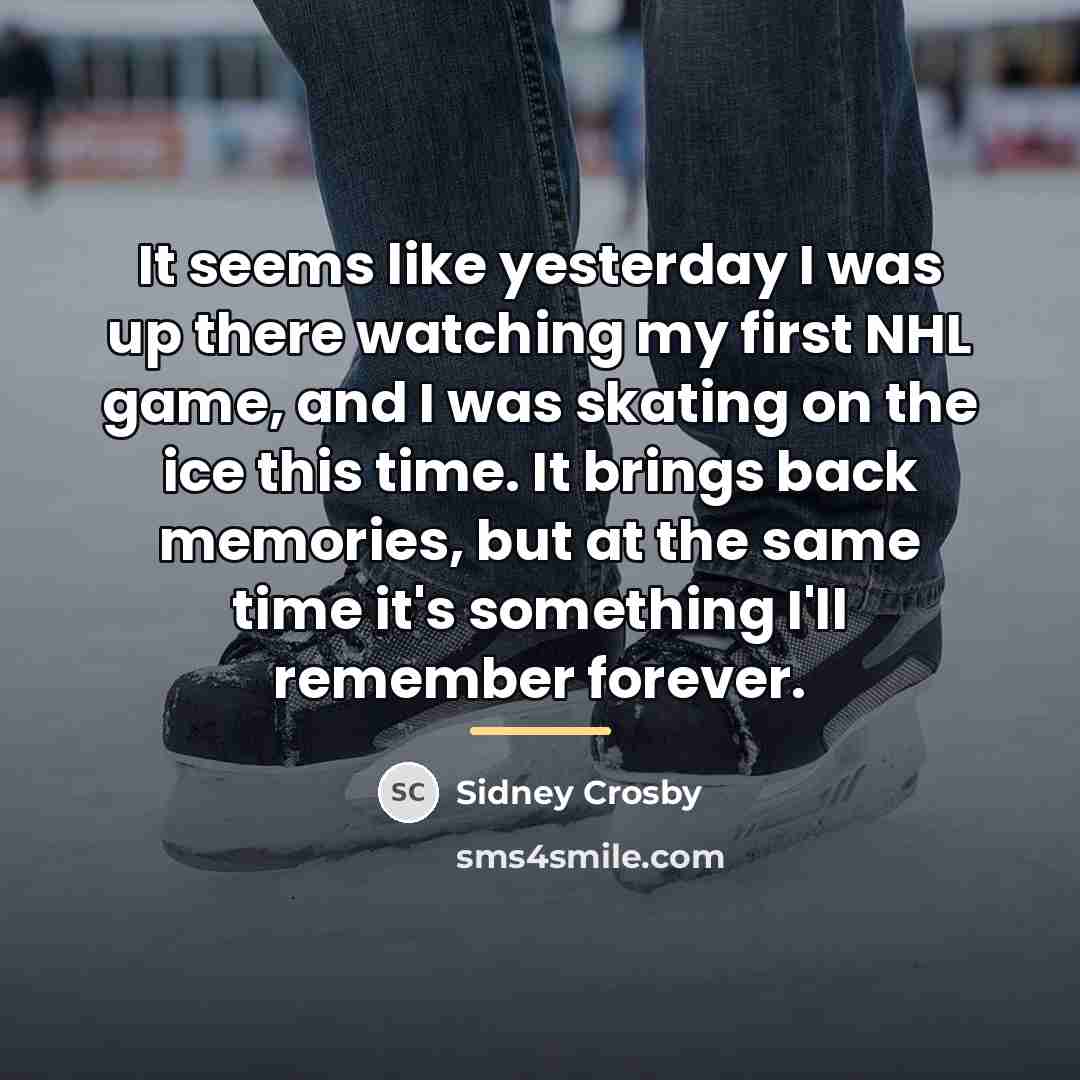 “It seems like yesterday I was up there watching my…” quote by Sidney Crosby