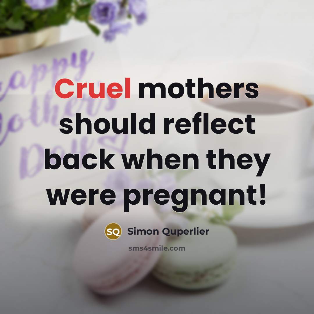 “Cruel mothers should reflect back when they were pregnant!” quote by Simon Quperlier