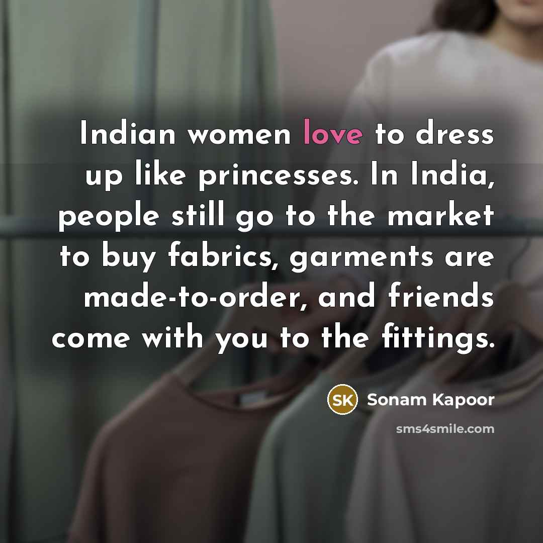 “Indian women love to dress up like princesses. In India,…” quote by Sonam Kapoor
