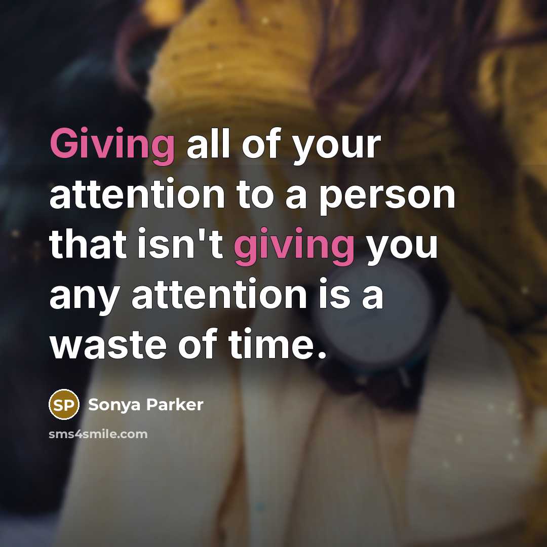 “Giving all of your attention to a person that isn't…” quote by Sonya Parker